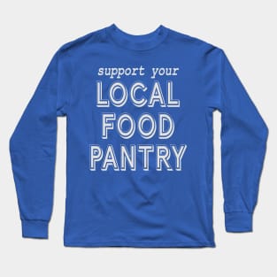 Support Your Local Food Pantry Long Sleeve T-Shirt